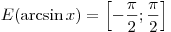 E(\arcsin x) = \left[ { - \frac{\pi }{2};\frac{\pi }{2}}
\right]